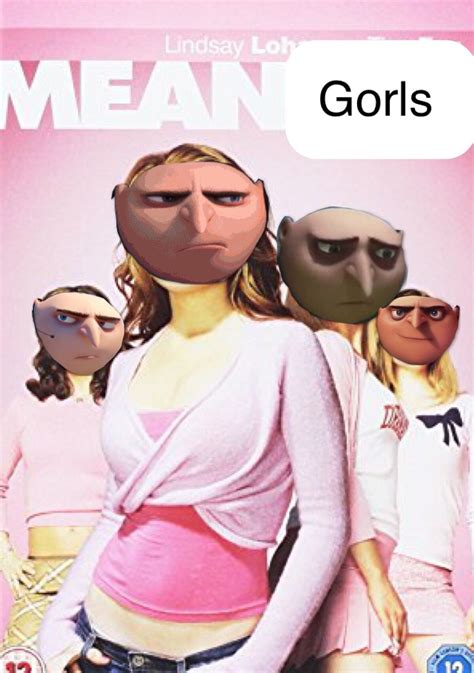 gru despicable me gorls mean girls made this myself lol despicable me memes really funny