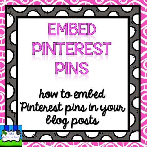 Techie Turtle Teacher Tech Tip Embed Pinterest Pins In Your Blog Posts