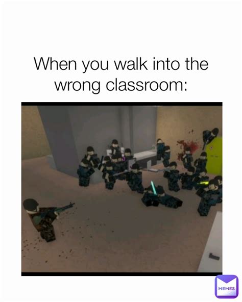 When You Walk Into The Wrong Classroom Gladynramuelb Memes