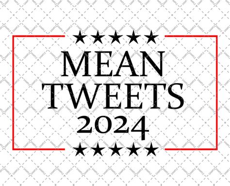 Mean Tweets 2024 Svg Et Png Funny Election Design Etsy