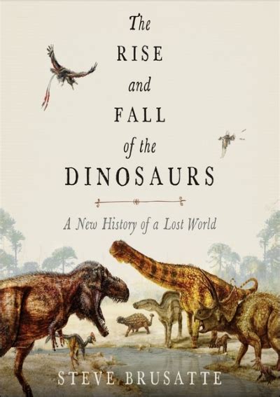 Pdf Download The Rise And Fall Of The Dinosaurs A New History Of A