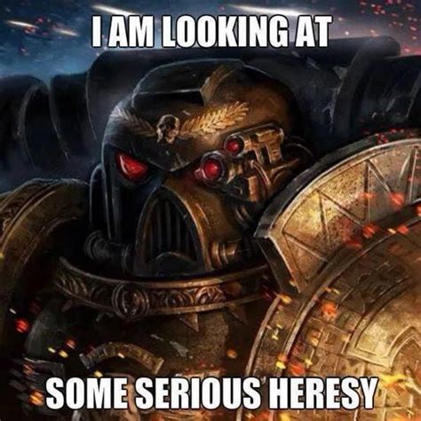 I Am Looking At Some Serious Heresy Memes
