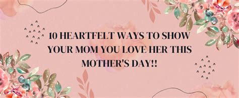 10 Heartfelt Ways To Show Your Mom You Love Her This Mothers Day Ikrush
