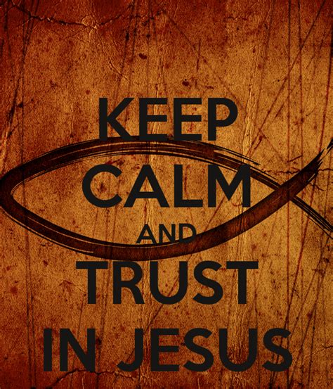 Keep Calm And Trust In Jesus Keep Calm And Carry On