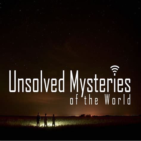 Unsolved Mysteries Of The World Listen On Podurama Podcasts