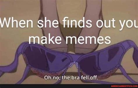When She Finds Out You Make Memes ~~oh No The Bra Fell Off America’s Best Pics And Videos
