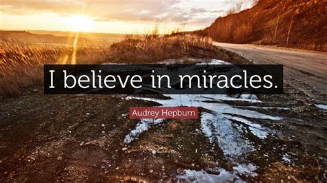 Audrey Hepburn Quote I Believe In Miracles