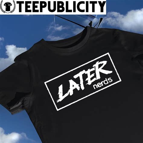 Later Nerds Logo Tee Hoodie Sweater Long Sleeve And Tank Top