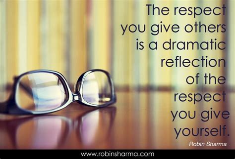 The Respect You Give Others Is Dramatic Reflection Of The Respect You