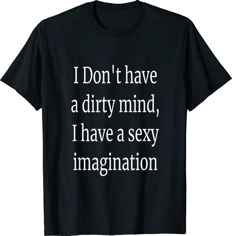 Dirty Saying T Shirt Quote Adult Humor Men Women Sexy Funny