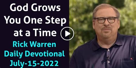 Rick Warren July 15 2022 Daily Devotional God Grows You One Step At