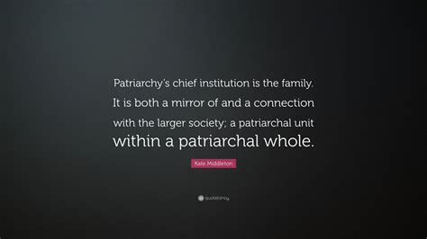 Kate Middleton Quote Patriarchys Chief Institution Is The Family It Is Both A Mirror Of And