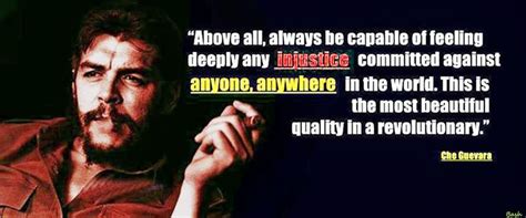 It is impossible to think of a genuine revolutionary lacking this quality. Che Guevara Revolutionary Quotes - World Affairs