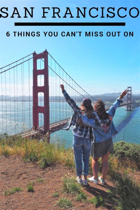 six things you must do when visiting san francisco san francisco vacation san francisco travel