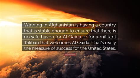 Leon Panetta Quote Winning In Afghanistan Is Having A Country That Is