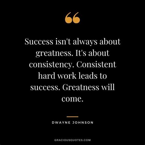 Success Isn T Always About Greatness It S About Consistency