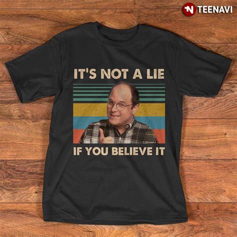 Seinfeld George Costanza Its Not A Lie If You Believe It Vintage