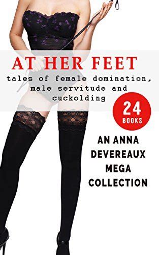 at her feet tales of female domination male servitude and cuckolding an anna devereux mega