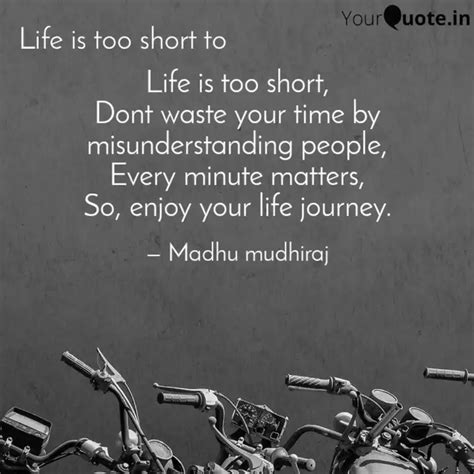 Life Is Too Short Dont W Quotes And Writings By Madhu Mudhiraj