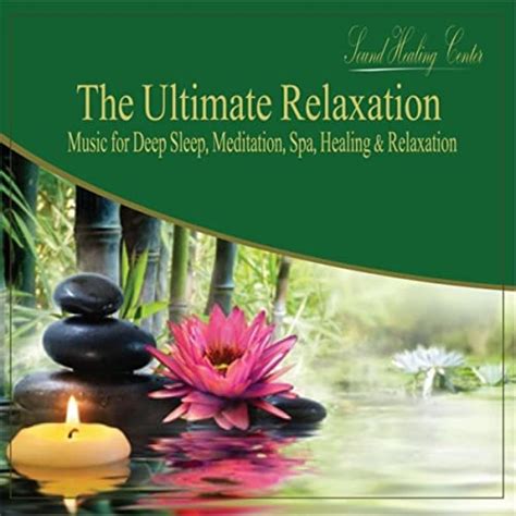 The Ultimate Relaxation Music For Deep Sleep Meditation Spa Healing