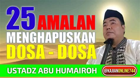 25 Amalan Menghapuskan Dosa Dosa Ustadz Abu Humairoh Kajianonline744