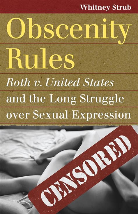 Obscenity Rules Roth V United States And The Long Struggle Over