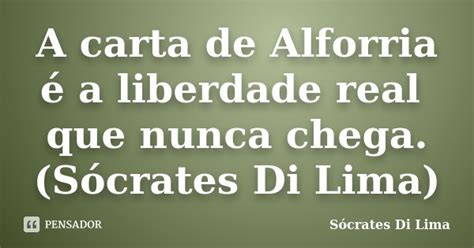 A carta de Alforria é a liberdade real... Socrates Di Lima  Pensador