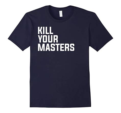 Kill Your Masters T Shirt Rt Rateeshirt