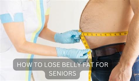 How To Lose Belly Fat For Seniors To Say Goodbye To Belly Fat