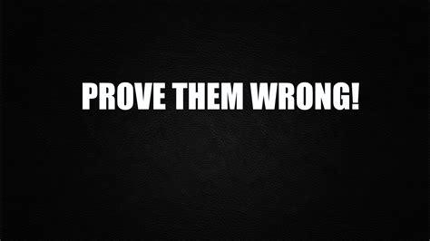 Quotes about Prove Them Wrong (76 quotes)