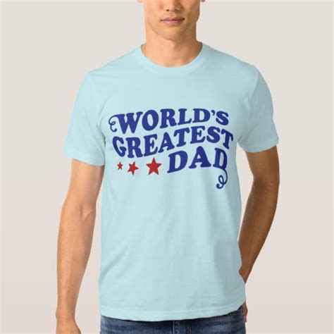 Worlds Greatest Dad T Shirt Zazzle