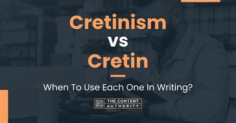 Cretinism Vs Cretin When To Use Each One In Writing