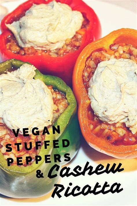Vegan Stuffed Peppers With Cashew Ricotta Non Dairy Plant Based