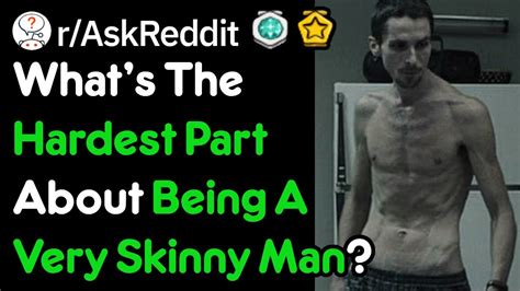 what s the hardest part about being a very skinny man r askreddit youtube