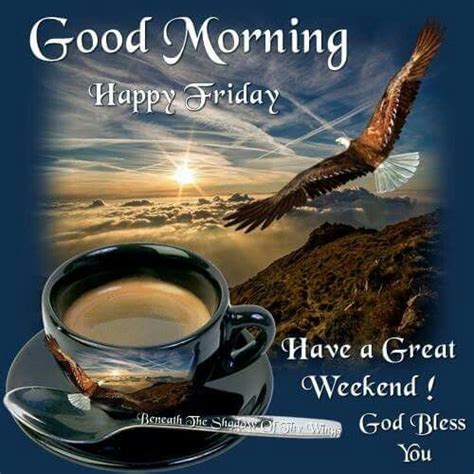 We hope that you found just the right good morning blessings images and blessed morning quotes. Good Morning, Happy Friday, Have Great Weekend! God Bless ...