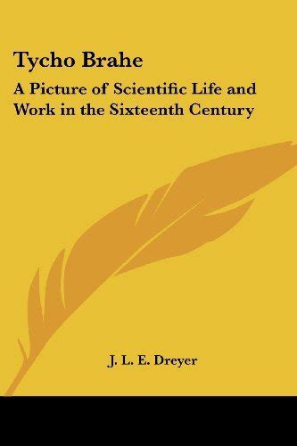 Tycho Brahe A Picture Of Scientific Life And Work In The Sixteenth