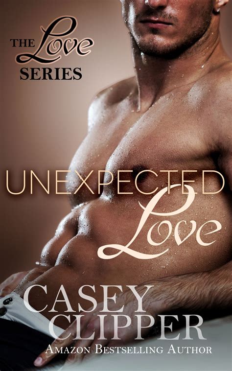unexpected love by casey clipper unexpected love contemporary romance novels bestselling author