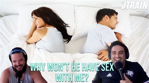 why won t he have sex with me jtrain podcast clips youtube