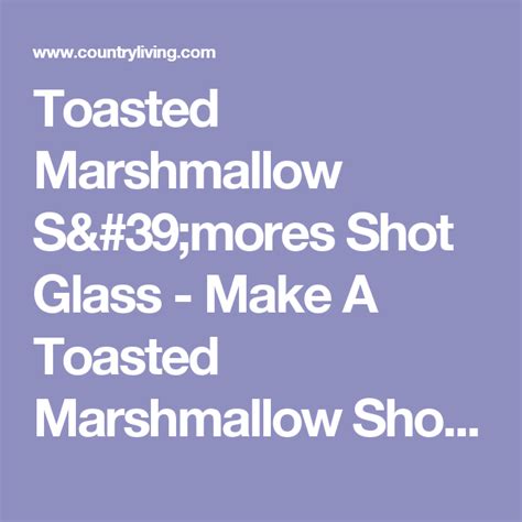 Here S How To Turn Toasted Marshmallows Into Shot Glasses Toasted Marshmallow Marshmallow