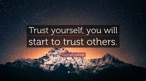 Santosh Kalwar Quote Trust Yourself You Will Start To Trust Others