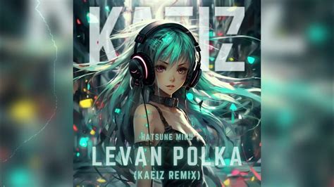 Hatsune Miku Levan Polka Kaeiz Remix Youtube