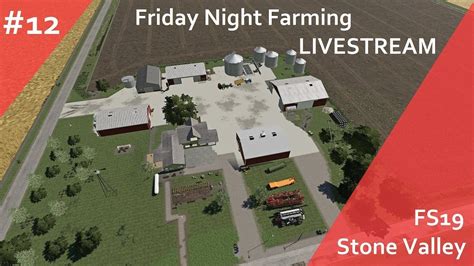 Fs19 Stone Valley 12 Friday Night Farming Youtube
