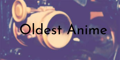 This greatest anime list picks out 30 best anime of all time including the classic series and the latest ongoing titles. 7 Oldest Anime Ever Created | Oldest.org