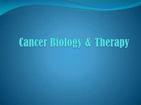 Ppt Cancer Biology And Therapy Powerpoint Presentation Free Download