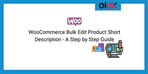 Woocommerce Bulk Edit Product Short Description A Step By Step Guide Elextensions