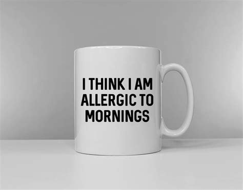Funny Morning Coffee Mug I Think I Am Allergic To