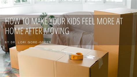 How to Make Your Kids Feel More at Home After Moving | Dr. Lori Gore