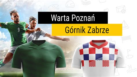 Home team is from poznan, away team is from zabrze. Warta Poznań vs Górnik Zabrze Polska, Ekstraklasa ...