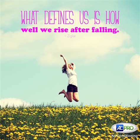 What Defines Us Is How Well We Rise After Falling Ziglar How Will You