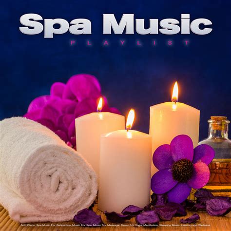 Album Spa Music Playlist Soft Piano Spa Music For Relaxation Music